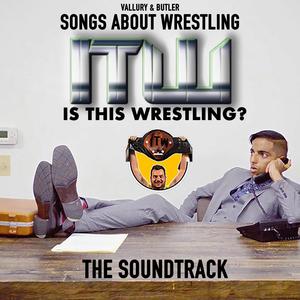 Songs About Wrestling (ITW: Is This Wrestling? Original Soundtrack) [Explicit]