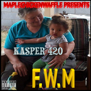 Maplechickenwaffle Presents Kasper 420 F.W.M (Explicit)