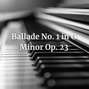 Ballade No. 1 in G Minor Op. 23