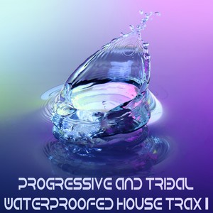 Progressive And Tribal Waterproofed House Trax, Vol. 1