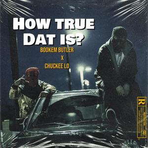 How True Dat Is (feat. Chuckee lo) [Explicit]