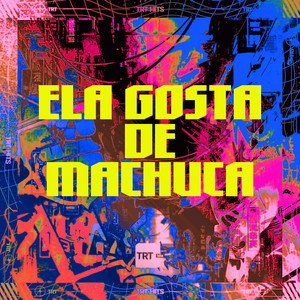 ELA GOSTA DE MACHUCA (Explicit)