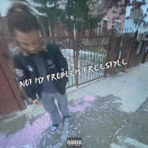 Not My Problem Freestyle (Original Version) [Explicit]