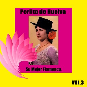 Perlita de Huelva / Su Mejor Flamenco, Vol. 3