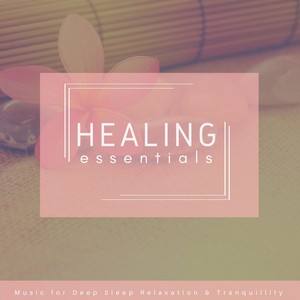 Healing Essentials (Music For Deep Sleep, Relaxation  and amp; Tranquility)