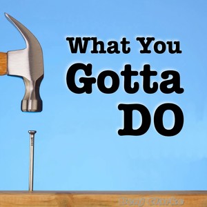 What You Gotta Do