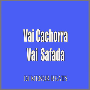 Vai Cachorra Vai Safada (Explicit)