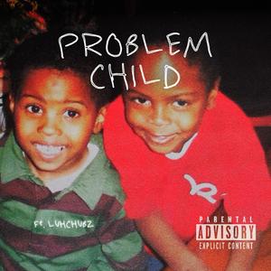 Problem Child (feat. Luhchubz) [Explicit]