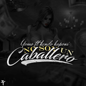 Yo No Soy un Caballero(feat. Yomo & Kendo)