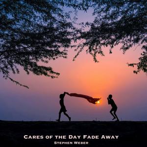 Cares of the Day Fade Away