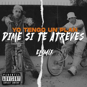 Yo Tengo Un Plan, Dime Si Te Atreves