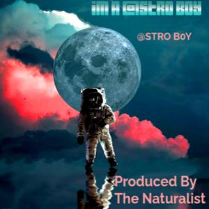 IM A @STRO B0Y (feat. The Naturalist)