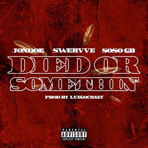 Died Or Sum(feat. Swervve & SOSO GB) (Explicit)