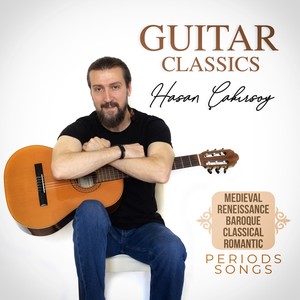 Guitar Classics: Medieval, Renaissance, Baroque, Classical, Romantic Periods Songs