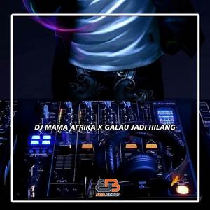DJ MAMA AFRIKA X GALAU JADI HILANG