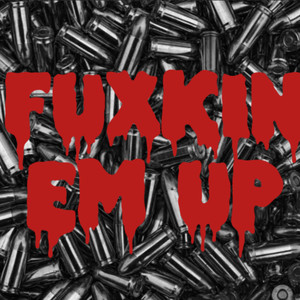 Fuxkin Em Up (Explicit)