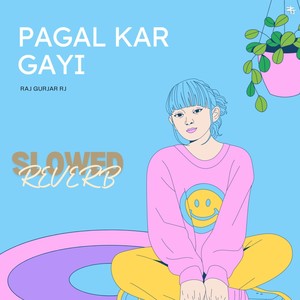 Pagal Kar Gayi Slowed Reverb