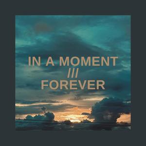 In A Moment /// Forever