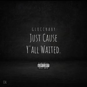 Just Cause Y'all Waited (Explicit)