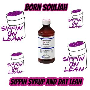 Sippin syrup and dat lean