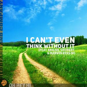 I Can't Even Think Without It (feat. Abigail Shubert & Marvin Byas IV)