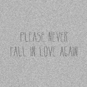 Please never fall in love again