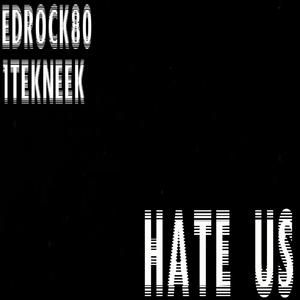 Hate Us (feat. 1TEKNEEK) (Explicit)