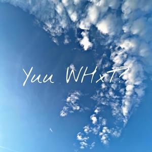 Yuu WHxT? (Explicit)