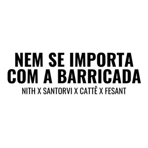 Nem Se Importa Com a Barricada (Explicit)