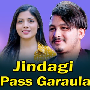 Jindagi Pass Garaula