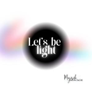 Let's be light (The Good Poet)