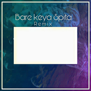 Bare Keya Spita (Remix|Explicit)