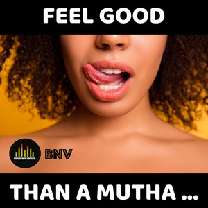 Feel Good Than Mutha... (Explicit)