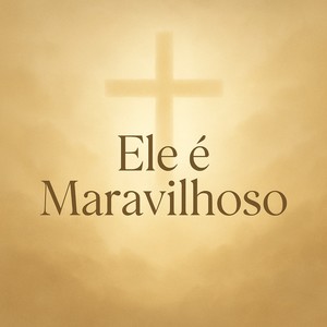 Ele é Maravilhoso
