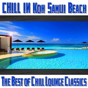 Chill In Koh Samui Beach (The Best of Chill Lounge Classics)