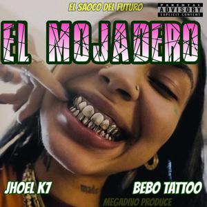 El Mojadero (feat. Bebo Tattoo & Jhoel k7)