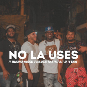 No la uses (feat. 2ble R el de la Vaina & Mr Milko BH)