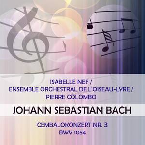 Isabelle Nef / Ensemble orchestral de l'Oiseau-Lyre / Pierre Colombo play: Johann Sebastian Bach: Cembalokonzert Nr. 3, BWV 1054