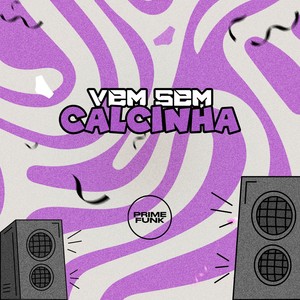 Vem Sem Calcinha (Explicit)