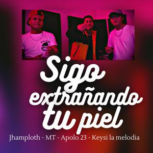 Sigo extrañando tu piel (feat. M.T & Apolo 23) [Explicit]