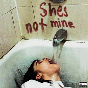 Shes Not Mine (Explicit)