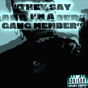 They Say I'm A Gang Member (Explicit)