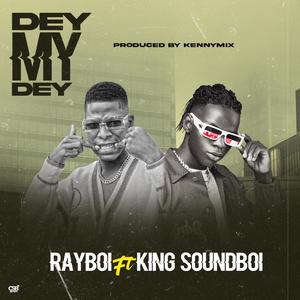 Dey my dey (feat. King soundboi)