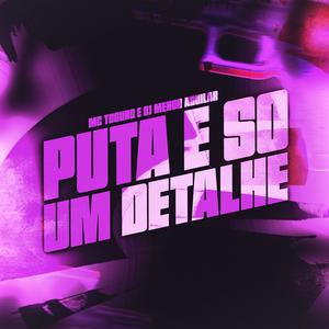 MTG PUTA E SÓ UM DETALHE (feat. Mc toguro) [Explicit]