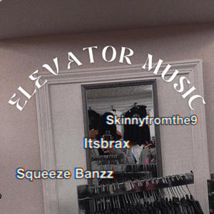 Elevator Music (feat. Skinnyfromthe9 & Squeeze Banzz) [Explicit]