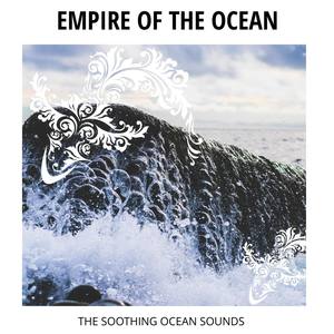 Empire Of The Ocean - The Soothing Ocean Sounds