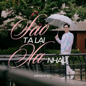 Anh Quân Idol - Sao Ta Lại Xa Nhau