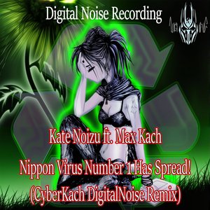 Nippon Virus Number 1 Has Spread! (CyberKach DigitalNoise Remix)