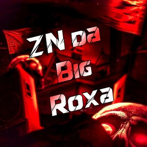 ZN da Big Roxa (Explicit)