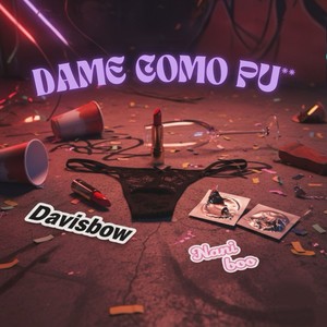 DAME COMO PU** (Explicit)